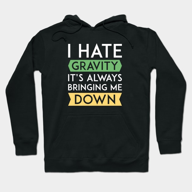 I Hate Gravity Hoodie by LuckyFoxDesigns